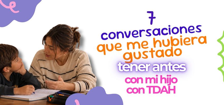 7 conversaciones que me hubiera gustado tener con mi hijo TDAH